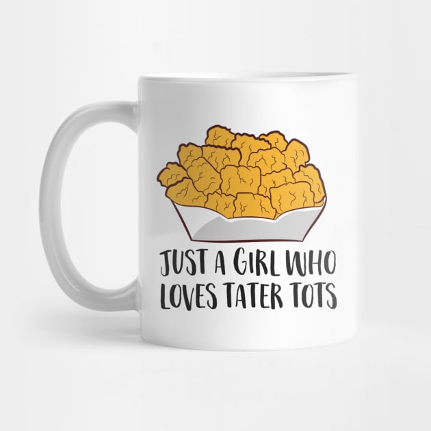 Just a Girl Who Loves Tater Tots by EQDesigns